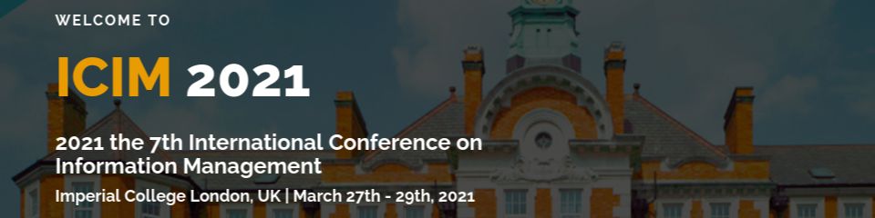 2021年第七届IEEE信息管理国际会议(ICIM 2021)