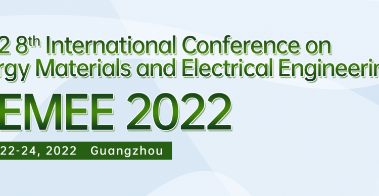第八届能源材料与电力工程国际学术会议（ICEMEE2022）