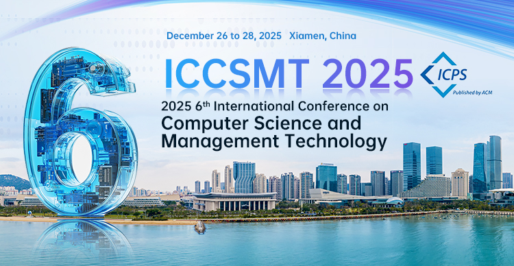 第六届计算机科学与管理科技国际学术会议（ICCSMT 2025）